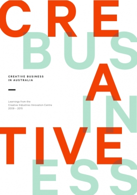 Creative Business in Australia : Learnings from the Creative Industries Innovation Centre, 2009 to 2015